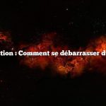 Question : Comment se débarrasser du feu